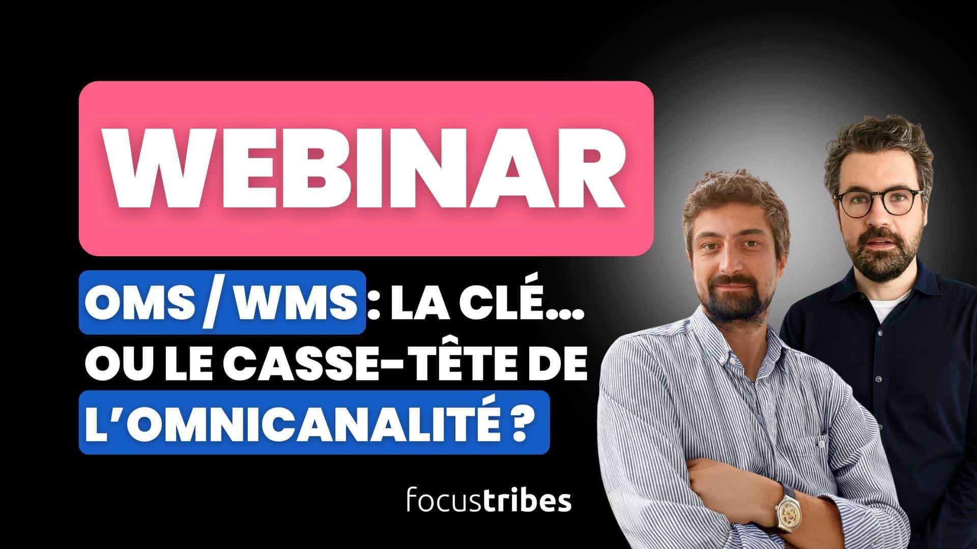 Visuel du webinar FocusTribes intitulé « OMS / WMS : la clé… ou le casse-tête de l’omnicanalité ? », présenté par Matthieu Allenet, chef de projet logistique et supply chain, et François Dupeyron, consultant expert en supply chain et logistique.